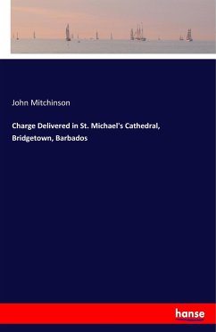 Charge Delivered in St. Michael's Cathedral, Bridgetown, Barbados - Mitchinson, John
