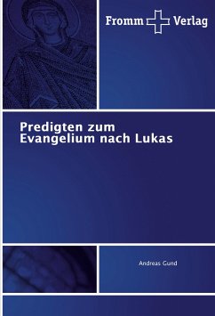 Predigten zum Evangelium nach Lukas - Gund, Andreas