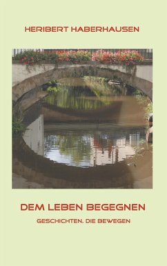 Dem Leben begegnen - Haberhausen, Heribert