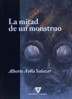 La mitad de un monstruo - Ávila, Alberto Carlos