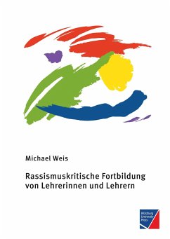 Rassismuskritische Fortbildung von Lehrerinnen und Lehrern - Weis, Michael