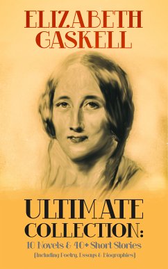 ELIZABETH GASKELL Ultimate Collection: 10 Novels & 40+ Short Stories (Including Poetry, Essays & Biographies) (eBook, ePUB) - Gaskell, Elizabeth