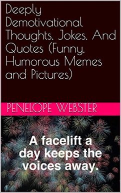 Deeply Demotovational Thoughts and Quotes: Volume One (eBook, ePUB) - Webster, Penelope Deeply Demotovational Thoughts and Quotes: Volume One (eBook, ePUB) - Webster, Penelope