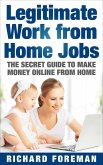 Legitimate Work from Home Jobs: The Secret Guide to Make Money Online from Home (Work from Home Ideas, Tips) (eBook, ePUB)