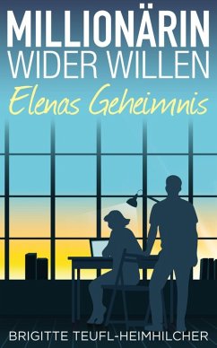 Millionärin wider Willen - Elenas Geheimnis (eBook, ePUB) - Teufl-Heimhilcher, Brigitte