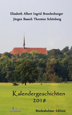 Kalendergeschichten 2018 (eBook, ePUB) - Albert, Elisabeth; Brandenburger, Ingrid; Schönberg, Thorsten