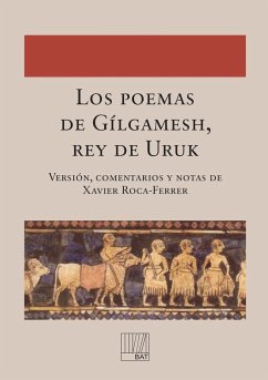 Los poemas de Gílgamesh, rey de Uruk - Versión, comentarios y notas de Xavier