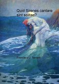 Quid Sirenes cantare sint solitae? Quid Sirenes cantare sint solitae?