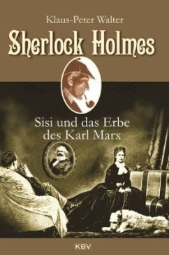 Sherlock Holmes, Sisi und das Erbe des Karl Marx - Walter, Klaus-Peter