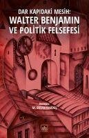 Dar Kapidaki Mesih Walter Benjamin ve Politik Felsefesi