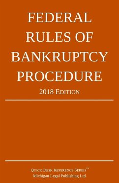 Federal Rules of Bankruptcy Procedure; 2018 Edition - Michigan Legal Publishing Ltd.