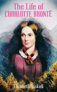 The Life of Charlotte Brontë (Illustrated Edition) (eBook, ePUB) - Gaskell, Elizabeth