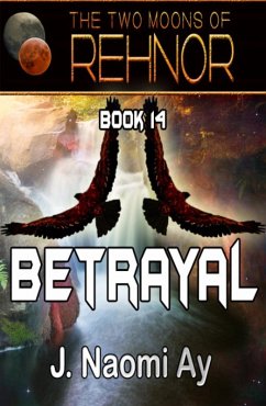 Betrayal (The Two Moons of Rehnor, #14) (eBook, ePUB) - Ay, J. Naomi