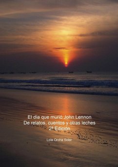 El día que murió John Lennon, De relatos, cuentos y otras leches 2ª Edición - Soler Orcha, Lola