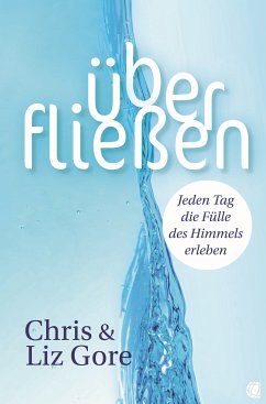 Überfließen (eBook, ePUB) - Gore, Chris; Gore, Liz