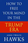 How to Free Your Mind in the Trump Era (eBook, ePUB)