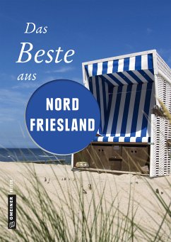 Das Beste aus Nordfriesland (eBook, ePUB) - Pelte, Reinhard; Reidt, Andrea; Siems, Werner; Wilken, Constanze