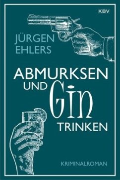 Abmurksen und Gin trinken - Ehlers, Jürgen