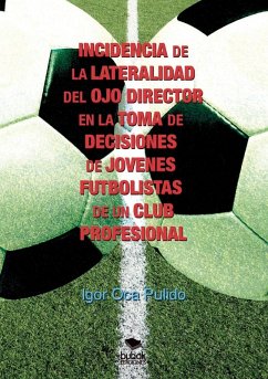 Cover INCIDENCIA DE LA LATERALIDAD DEL OJO DIRECTOR EN LA TOMA DE DECISIONES DE JÓVENES FUTBOLISTAS DE UN CLUB PROFESIONAL
