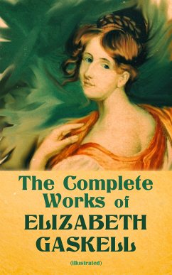 The Complete Works of Elizabeth Gaskell (Illustrated) (eBook, ePUB) - Gaskell, Elizabeth