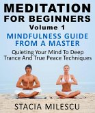 Meditation For Beginners Volume 1 Mindfulness Guide From A Master Quieting Your Mind To Deep Trance And True Peace Techniques (Meditation Guides, #1) (eBook, ePUB)
