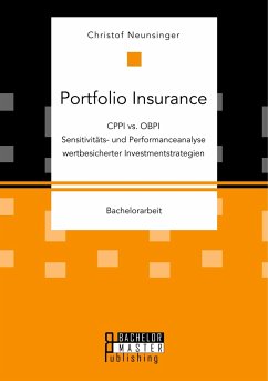 Portfolio Insurance: CPPI vs. OBPI. Sensitivitäts- und Performanceanalyse wertbesicherter Investmentstrategien - Neunsinger, Christof