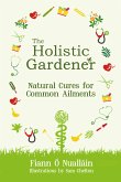 The Holistic Gardener: Natural Cures for Common Ailments (eBook, ePUB)