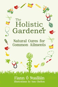 The Holistic Gardener: Natural Cures for Common Ailments (eBook, ePUB) - Ó Nualláin, Fiann