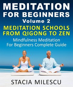 Meditation For Beginners Volume 2 Mediation Schools From Qigong To Zen Mindfulness Meditation For Beginners Complete Guide (Meditation Guides) (eBook, ePUB) - Milescu, Stacie