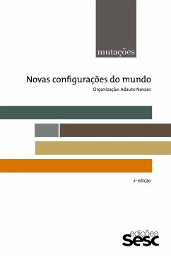 Mutações: novas configurações do mundo (eBook, ePUB) - Novaes, Adauto; Gros, Frédéric; Matos, Olgária; Enriquez, Eugène; Kehl, Maria Rita; Naccache, Lionel; Rouanet, Sérgio Paulo; Oliveira, Francisco de; Alencastro, Luiz Felipe de] [AUTHOR; Dupuy, Jean-Pierre; Santos, Laymert Garcia dos; Oliveira, Luiz Alberto; Bignotto, Newton; Lessa, Renato; Silva, Franklin Leopoldo e; Giacoia Júnior, Oswaldo; Penna, João Camillo