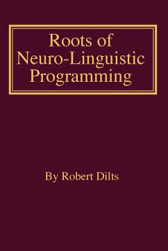Roots of Neuro-Linguistic Programming - Dilts, Robert Brian