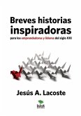 Breves historias inspiradoras para los emprendedores y líderes del siglo XXI