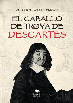 EL CABALLO DE TROYA DE DESCARTES - Pedraza Hidalgo, Antonio