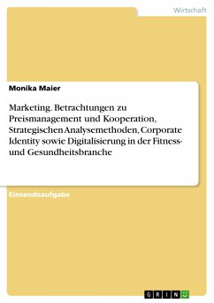 Marketing. Betrachtungen zu Preismanagement und Kooperation, Strategischen Analysemethoden, Corporate Identity sowie Digitalisierung in der Fitness- und Gesundheitsbranche (eBook, PDF)