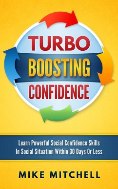Turbo Boosting Confidence Learn Powerful Social Confidence Skills In Social Situation Within 30 Days Or Less (eBook, ePUB) - Mitchell, Mike