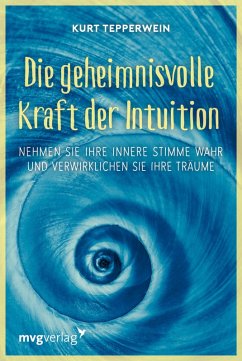 Die geheimnisvolle Kraft der Intuition (eBook, PDF) - Tepperwein, Kurt