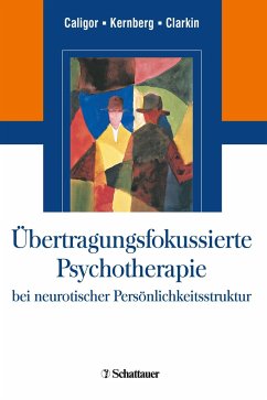 Übertragungsfokussierte Psychotherapie bei neurotischer Persönlichkeitsstruktur - Caligor, Eve;Kernberg, Otto F.;Clarkin, John F.
