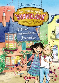 Der zuckersüße Wunderladen (Band 1) - Meine verzauberte Freundin (eBook, ePUB) - Moser, Annette