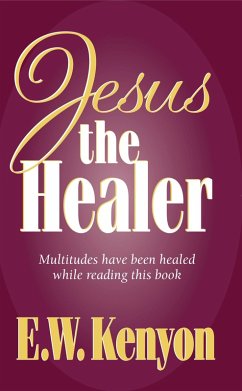 Jesus the Healer (eBook, ePUB) - Kenyon, E. W.