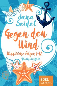 Gegen den Wind: Windstärke 1-12 Gesamtausgabe (eBook, ePUB) - Seidel, Jana