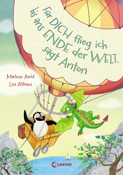 Für dich flieg ich bis ans Ende der Welt, sagt Anton / Pinguin und Drache Bd.1 (eBook, ePUB) - Arold, Marliese