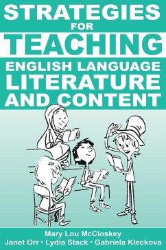 Strategies for Teaching English Language, Literature, and Content (eBook, ePUB) - McCloskey, Mary Lou; Stack, Lydia; Orr, Janet; Kleckova, Gabriela