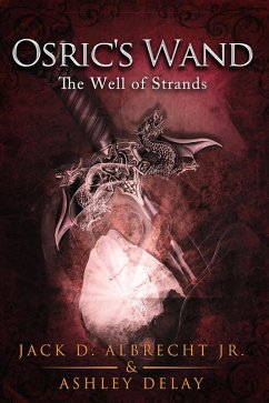 The Well of Strands (Osric's Wand, #3) (eBook, ePUB) - Albrecht, Jack D.; Delay, Ashley