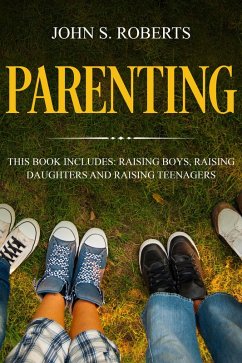 Cover Parenting: 3 Manuscripts - Raising Boys, Raising Daughters and Raising Teenagers (Positive Parenting, #4) (eBook, ePUB)