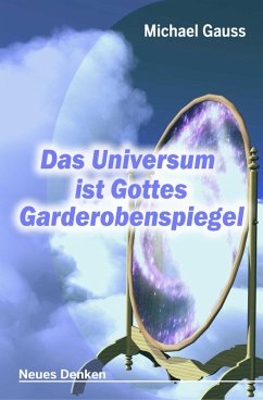 Das Universum ist Gottes Garderobenspiegel (eBook, ePUB) - Gauss, Michael