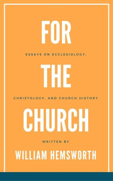 For The Church: Essays on Ecclesiology, Christology, and Church History (eBook, ePUB)