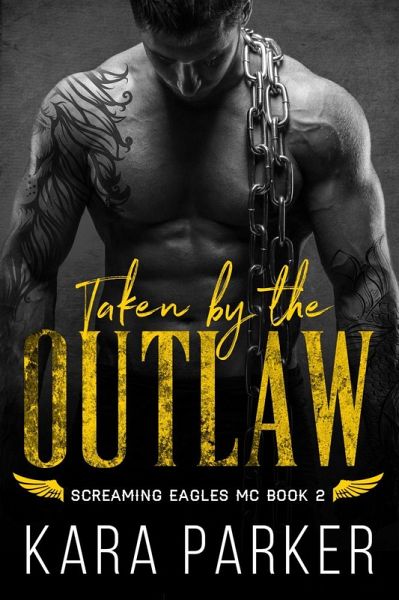 Taken by the Outlaw (Screaming Eagles MC, #2) (eBook, ePUB) Taken by the Outlaw (Screaming Eagles MC, #2) (eBook, ePUB)