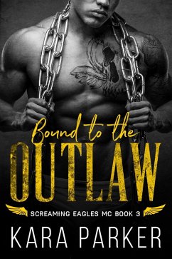 Bound to the Outlaw (Screaming Eagles MC, #3) (eBook, ePUB) - Parker, Kara