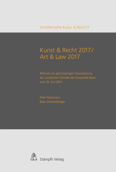 Kunst & Recht 2017 / Art & Law 2017 - Referate zur gleichnamigen Veranstaltung der Juristischen Fakultät der Universität Basel vom 16. Juni 2017 Kunst & Recht 2017 / Art & Law 2017 - Referate zur gleichnamigen Veranstaltung der Juristischen Fakultät der Universität Basel vom 16. Juni 2017