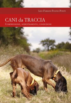Cani da traccia. Comprensione, addestramento, conduzione - Fabiani, Leo; Ponti, Fulvio